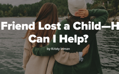 My Friend Lost a Child: How Can I Help?